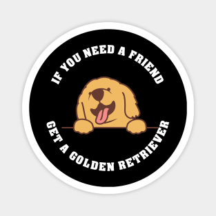 If you need a Friend, get a Golden Retriever Magnet